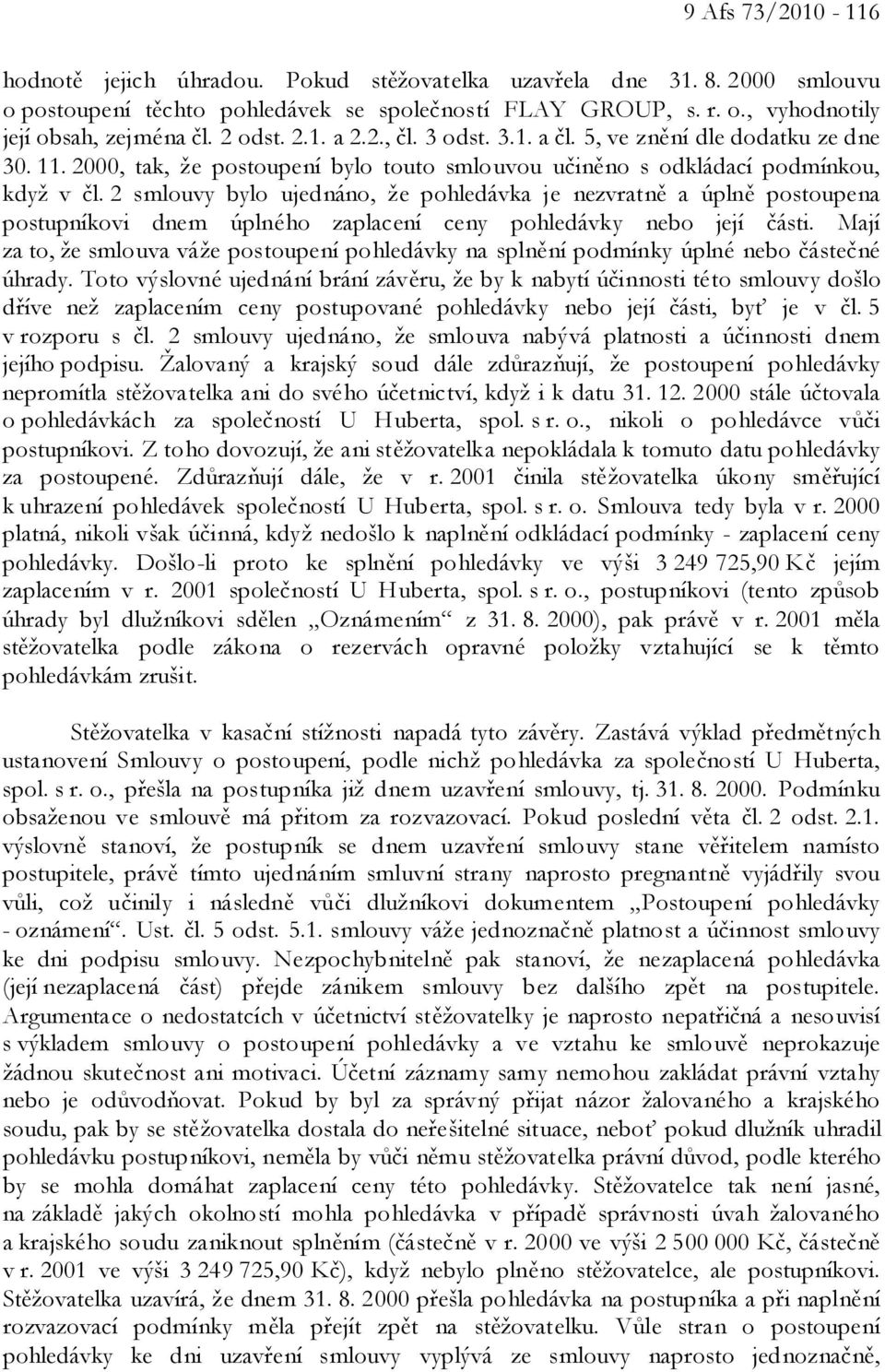 2 smlouvy bylo ujednáno, že pohledávka je nezvratně a úplně postoupena postupníkovi dnem úplného zaplacení ceny pohledávky nebo její části.