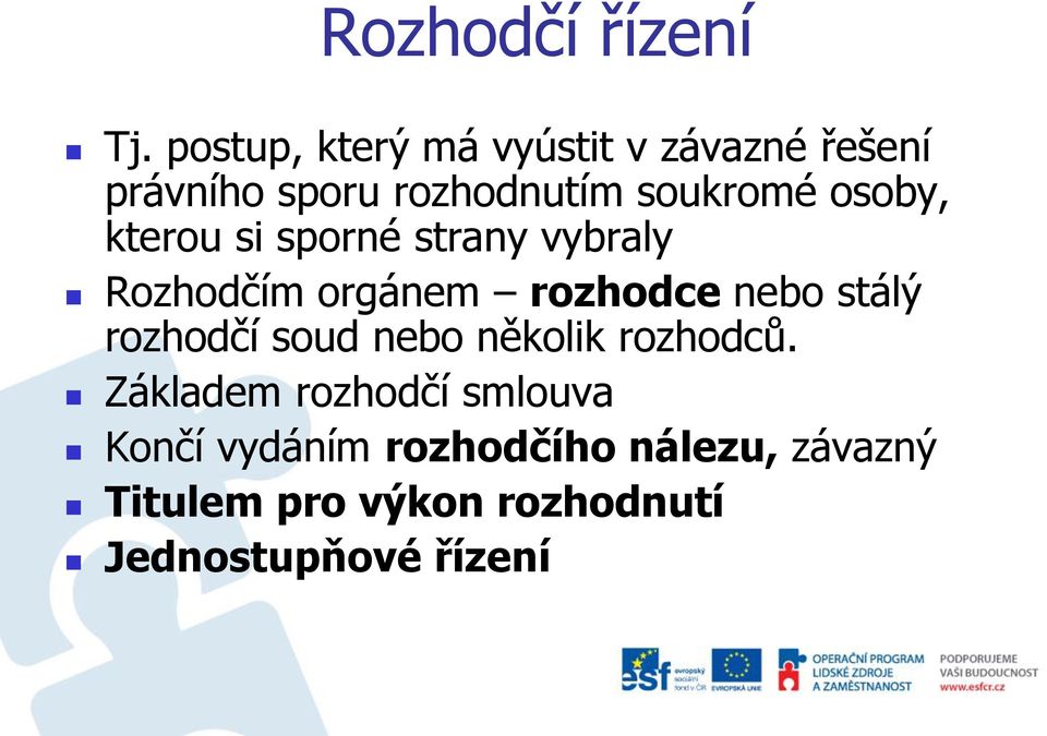 osoby, kterou si sporné strany vybraly Rozhodčím orgánem rozhodce nebo stálý