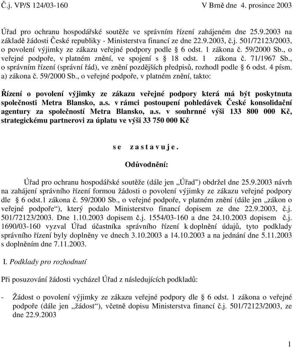 , o správním řízení (správní řád), ve znění pozdějších předpisů, rozhodl podle 6 odst. 4 písm. a) zákona č. 59/2000 Sb.