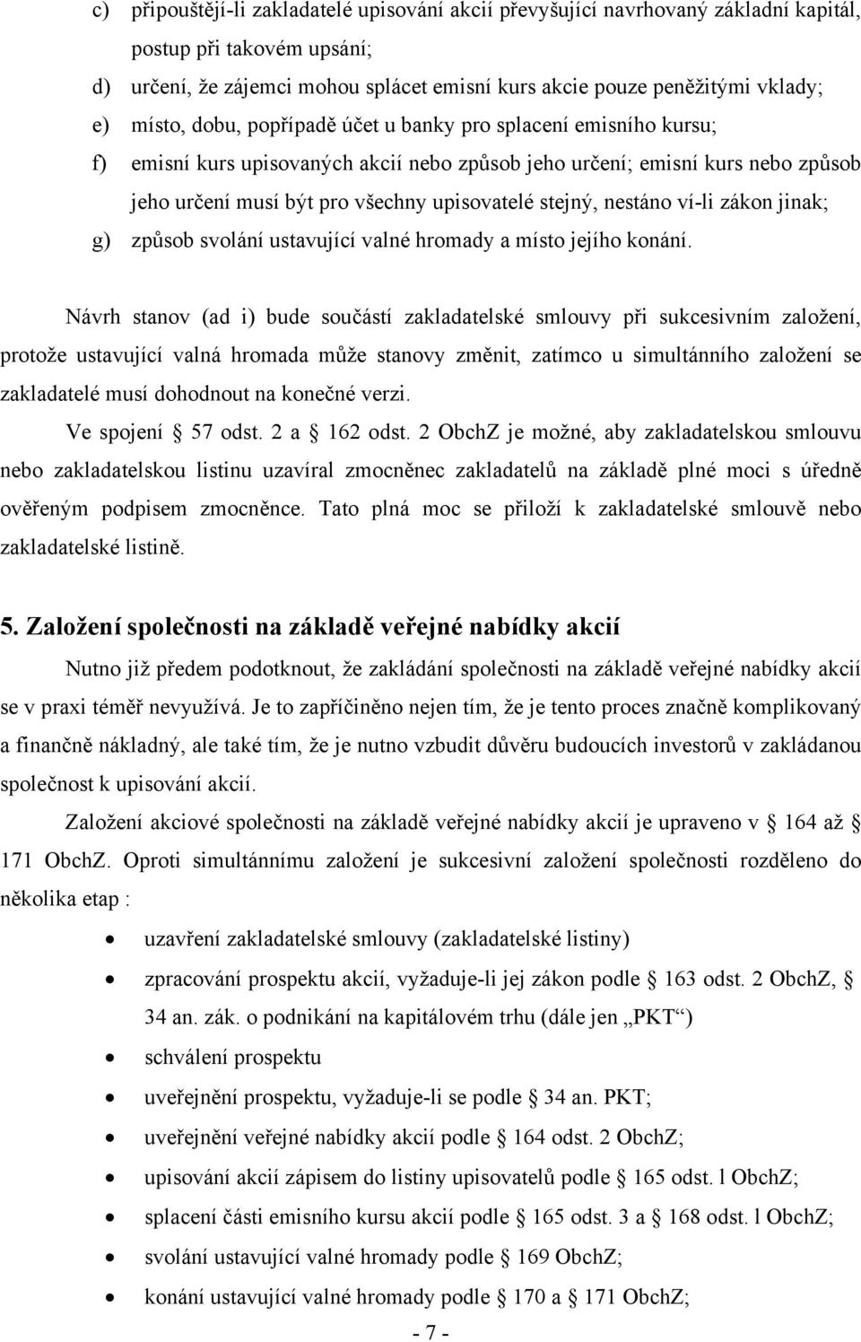 nestáno ví-li zákon jinak; g) způsob svolání ustavující valné hromady a místo jejího konání.