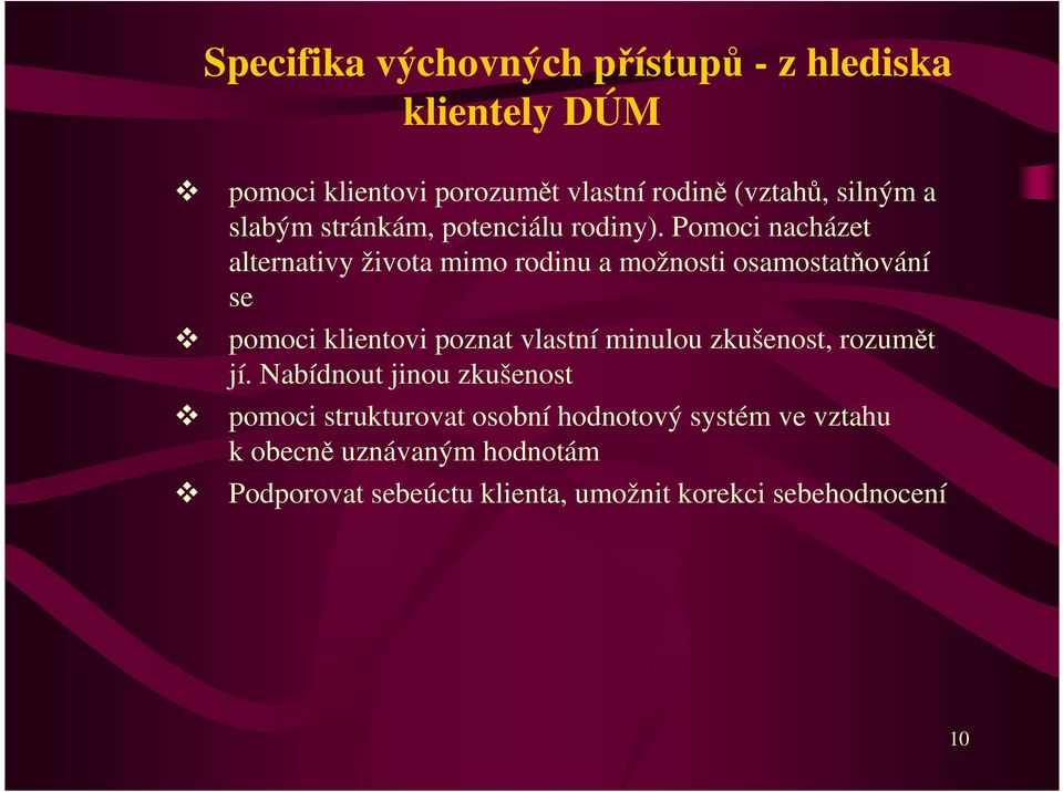 Pomoci nacházet alternativy života mimo rodinu a možnosti osamostatňování se pomoci klientovi poznat vlastní