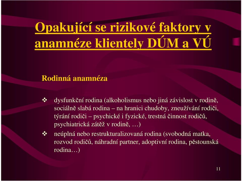 týrání rodiči psychické i fyzické, trestnáčinnost rodičů, psychiatrická zátěž v rodině, ) neúplná nebo