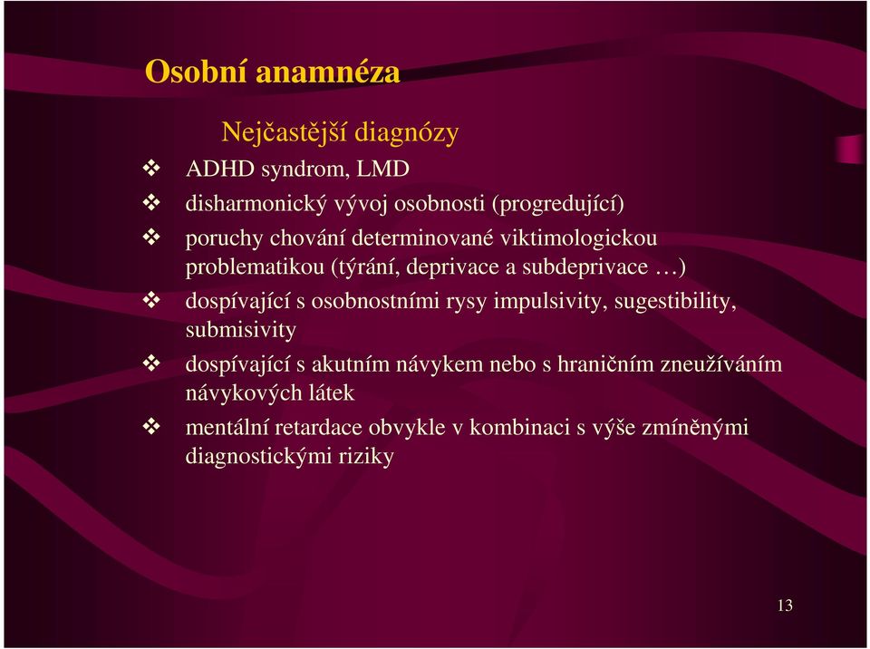 dospívající s osobnostními rysy impulsivity, sugestibility, submisivity dospívající s akutním návykem