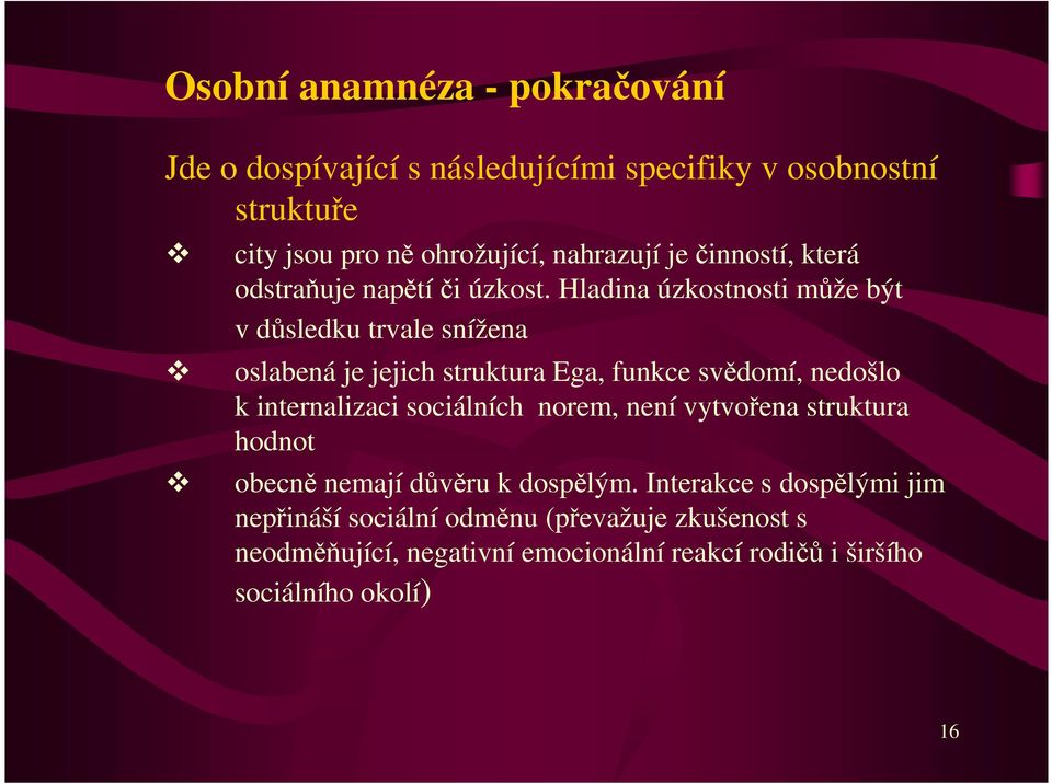 Hladina úzkostnosti může být v důsledku trvale snížena oslabená je jejich struktura Ega, funkce svědomí, nedošlo k internalizaci