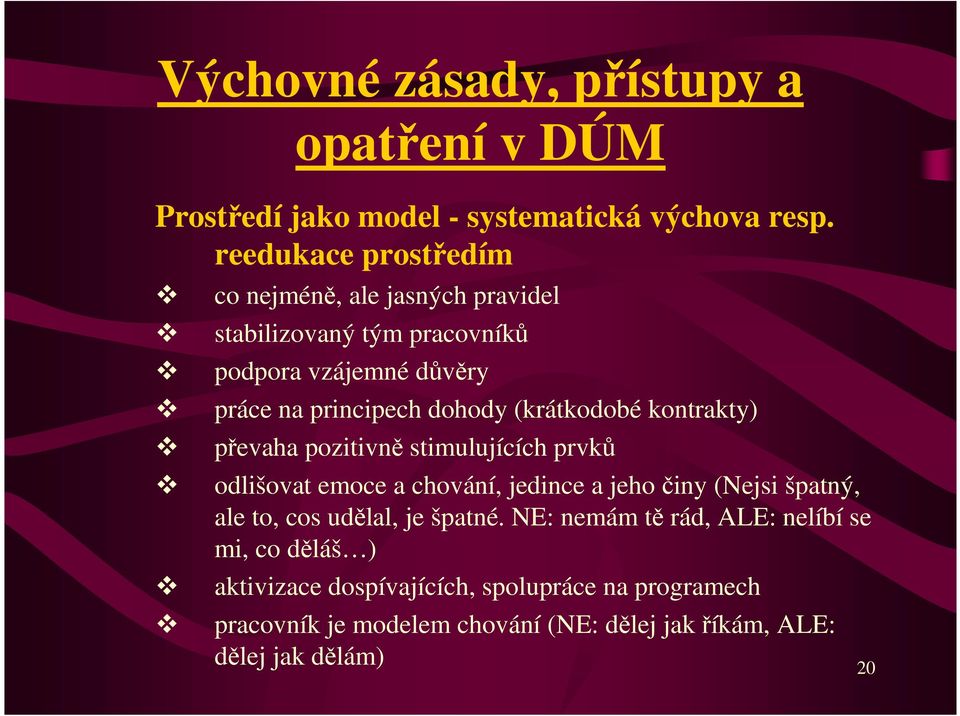 (krátkodobé kontrakty) převaha pozitivně stimulujících prvků odlišovat emoce a chování, jedince a jeho činy (Nejsi špatný, ale to, cos