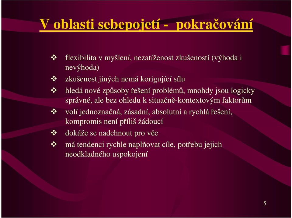 bez ohledu k situačně-kontextovým faktorům volí jednoznačná, zásadní, absolutní a rychlářešení, kompromis