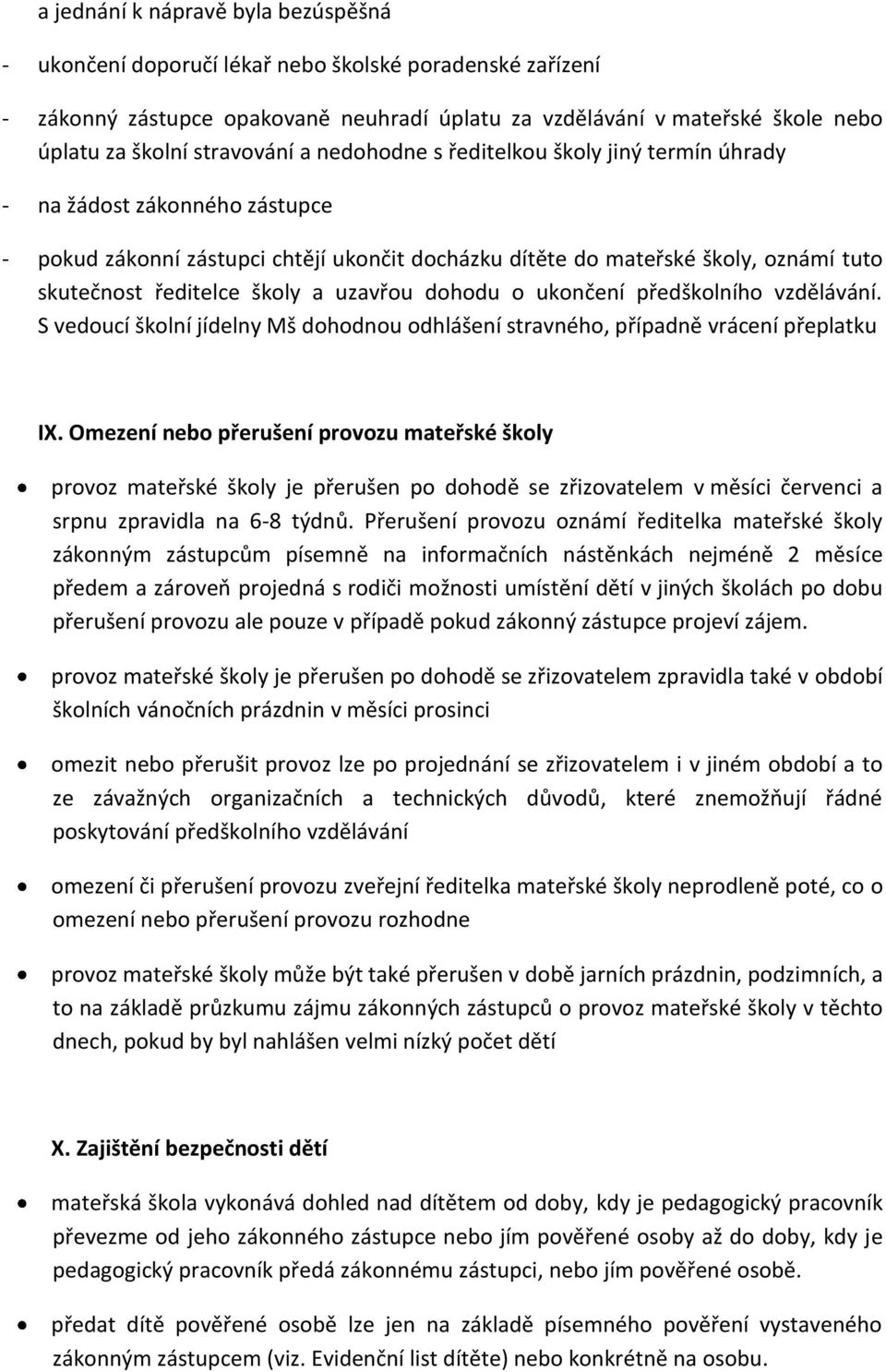 školy a uzavřou dohodu o ukončení předškolního vzdělávání. S vedoucí školní jídelny Mš dohodnou odhlášení stravného, případně vrácení přeplatku IX.