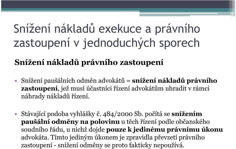 počítá se snížením paušální odměny na polovinu u těch řízení podle občanského soudního řádu, u nichž dojde pouze k