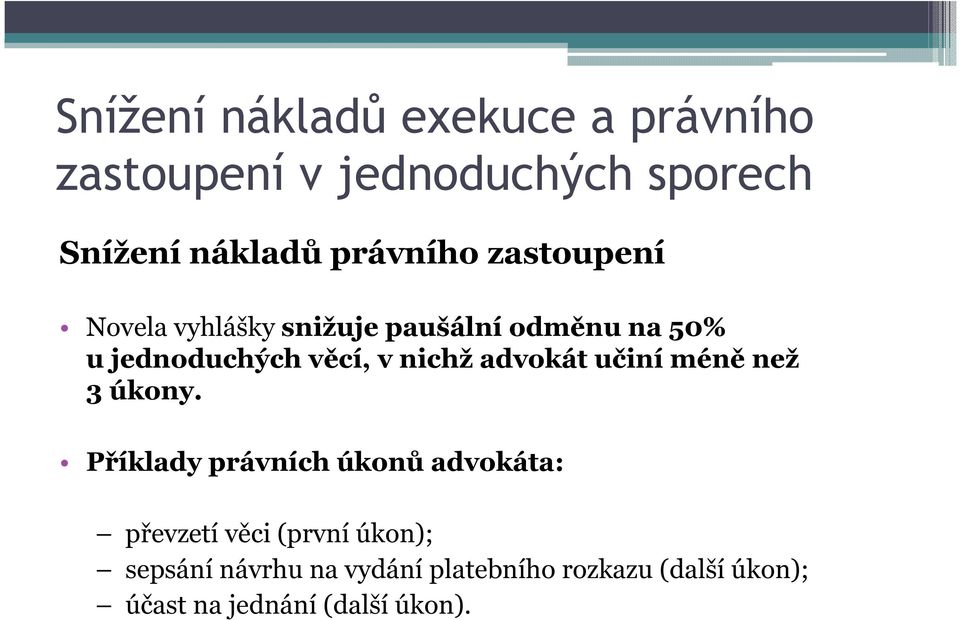 Příklady právních úkonů advokáta: převzetí věci (první úkon); sepsání