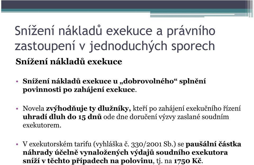 doručení výzvy zaslané soudním exekutorem. V exekutorském tarifu (vyhláška č. 330/2001 Sb.