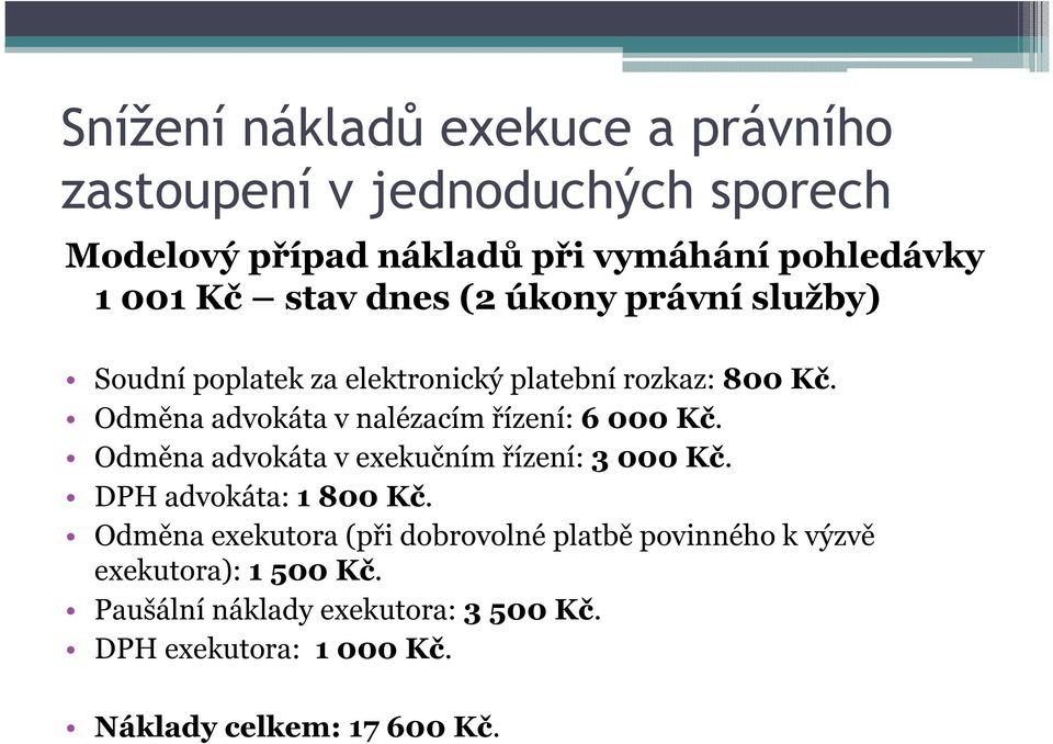 Odměna advokáta v exekučním řízení: 3 000 Kč. DPH advokáta: 1 800 Kč.