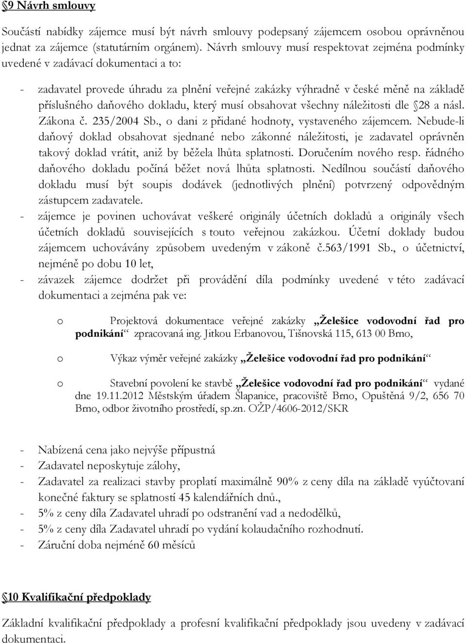 musí bsahvat všechny náležitsti dle 28 a násl. Zákna č. 235/2004 Sb., dani z přidané hdnty, vystavenéh zájemcem.