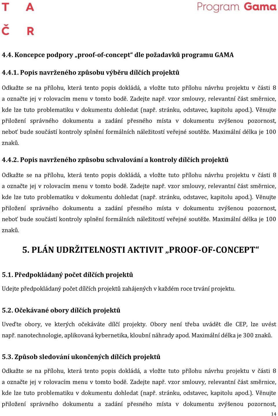 Zadejte např. vzor smlouvy, relevantní část směrnice, kde lze tuto problematiku v dokumentu dohledat (např. stránku, odstavec, kapitolu apod.).