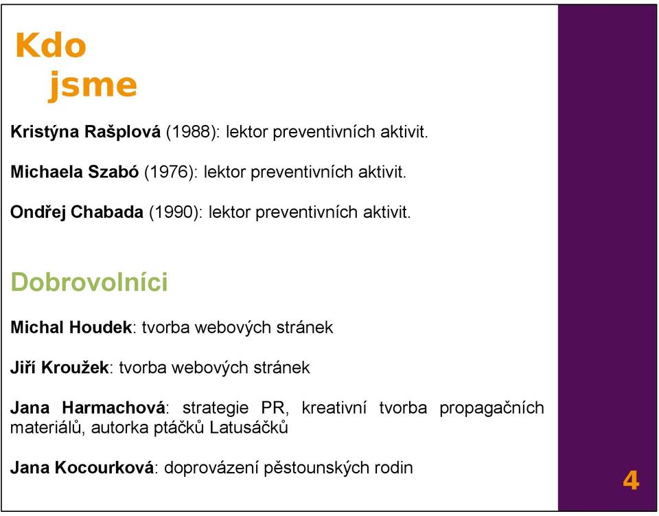 Ondřej Chabada (1990): lektor preventivních aktivit.