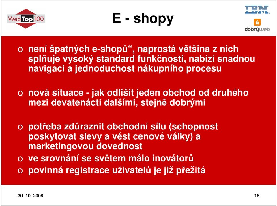 dalšími, stejně dobrými o potřeba zdůraznit obchodní sílu (schopnost poskytovat slevy a vést cenové války) a