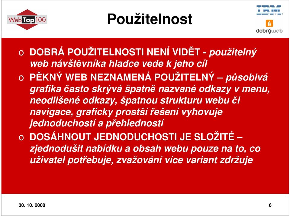 strukturu webu či navigace, graficky prostšířešení vyhovuje jednoduchostí a přehledností o DOSÁHNOUT JEDNODUCHOSTI