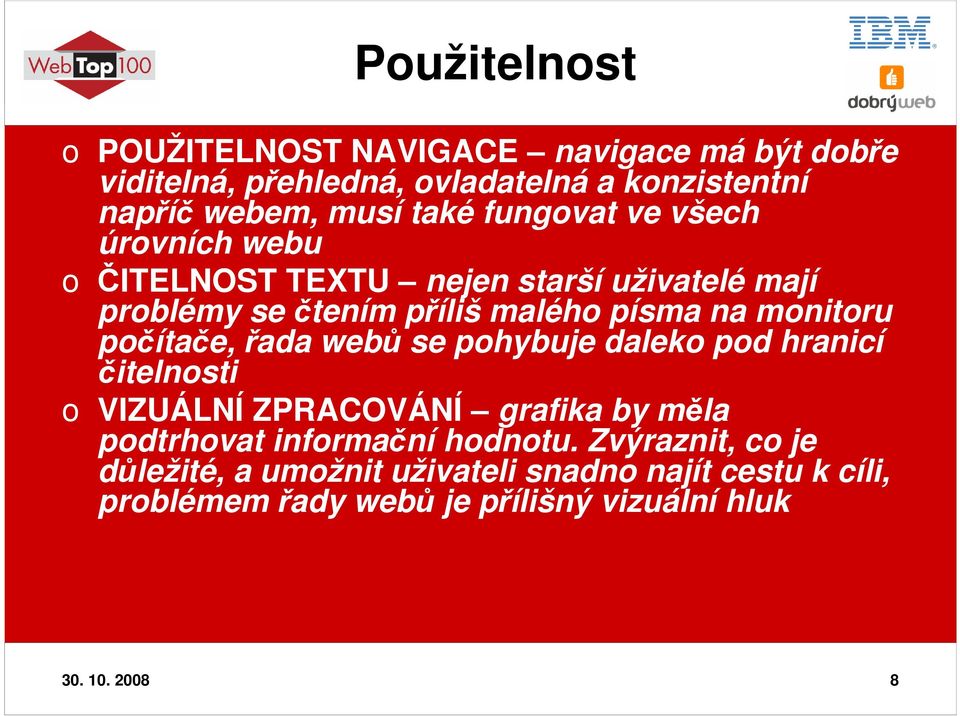 počítače, řada webů se pohybuje daleko pod hranicí čitelnosti o VIZUÁLNÍ ZPRACOVÁNÍ grafika by měla podtrhovat informační hodnotu.