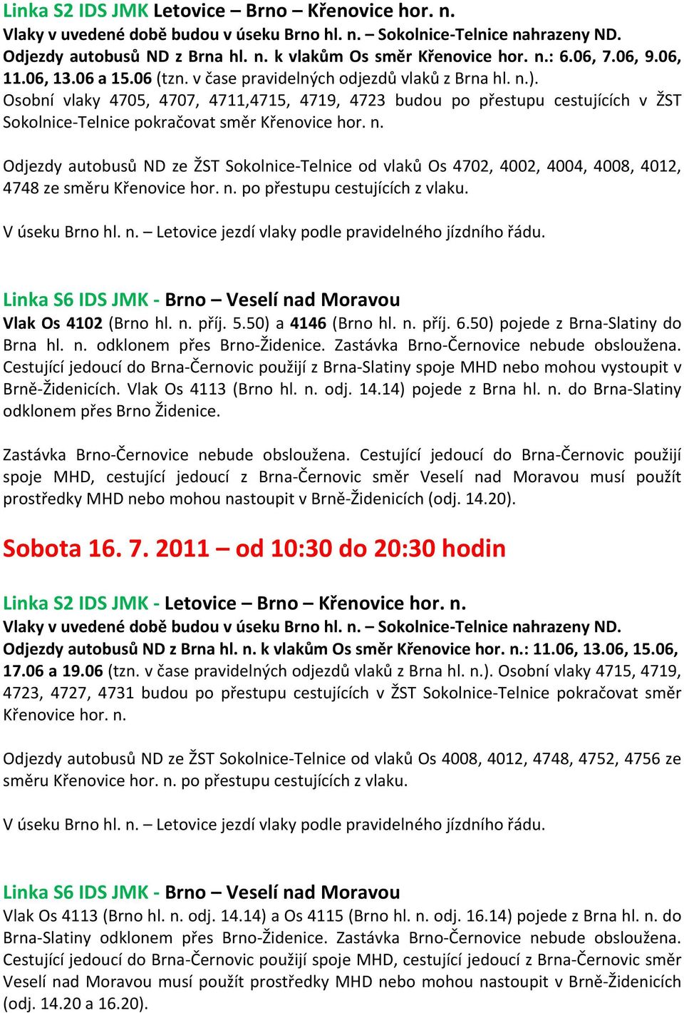 Osobní vlaky 4705, 4707, 4711,4715, 4719, 4723 budou po přestupu cestujících v ŽST Sokolnice Telnice pokračovat směr Křenovice hor. n.