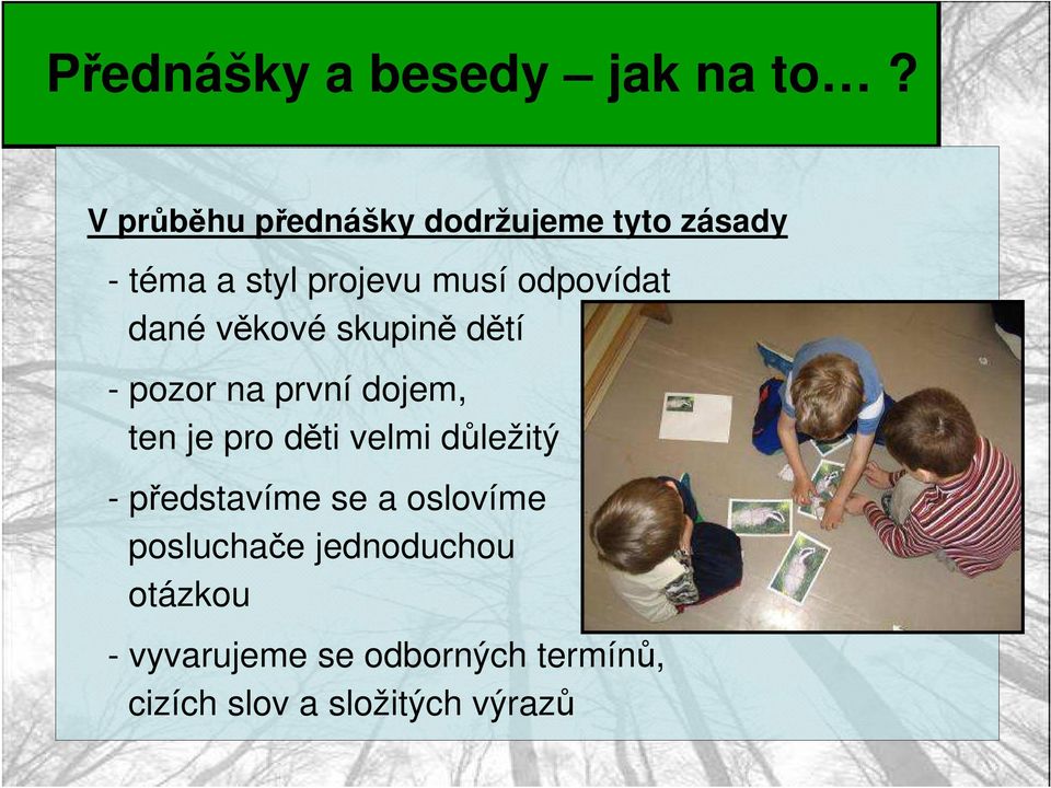 odpovídat dané věkové skupině dětí - pozor na první dojem, ten je pro děti