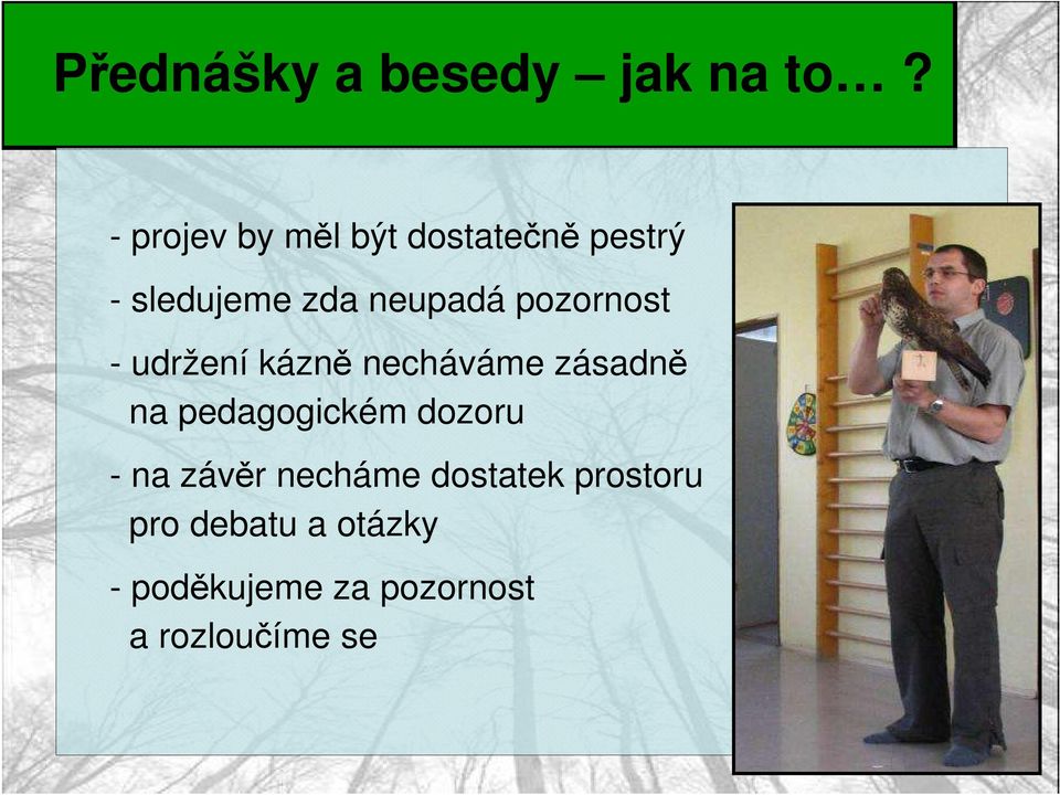 pozornost - udržení kázně necháváme zásadně na pedagogickém