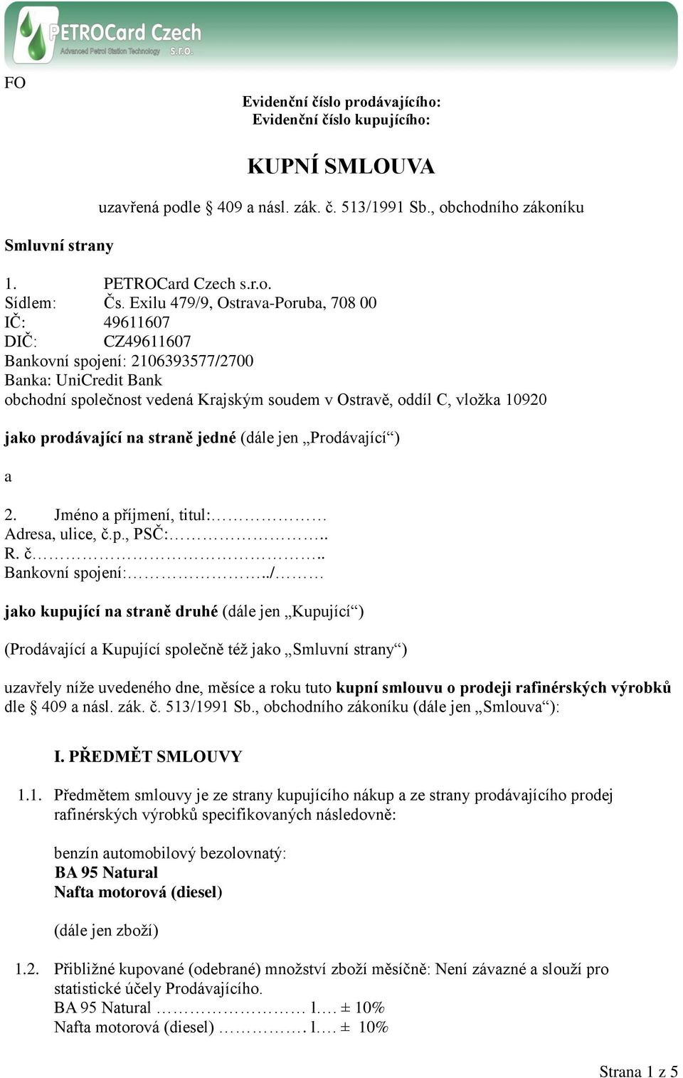 jako prodávající na straně jedné (dále jen Prodávající ) a 2. Jméno a příjmení, titul: Adresa, ulice, č.p., PSČ:.. R. č.. Bankovní spojení:.