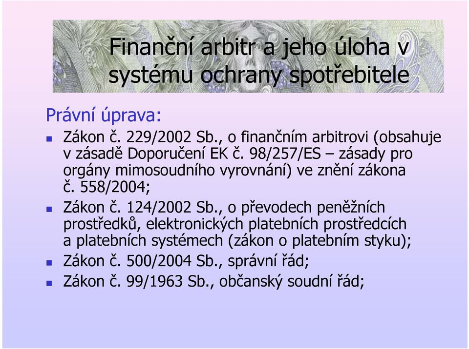 98/257/ES zásady pro orgány mimosoudního vyrovnání) ve znění zákona č. 558/2004; Zákon č. 124/2002 Sb.