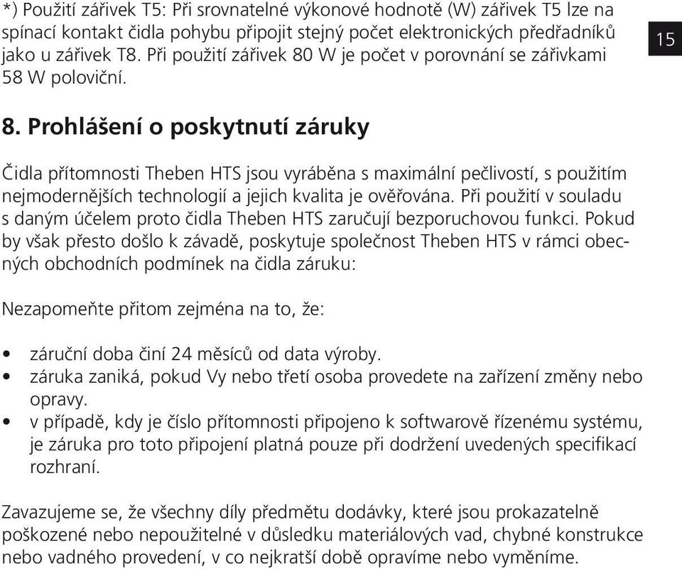 Prohlášení o poskytnutí záruky Čidla přítomnosti Theben HTS jsou vyráběna s maximální pečlivostí, s použitím nejmodernějších technologií a jejich kvalita je ověřována.