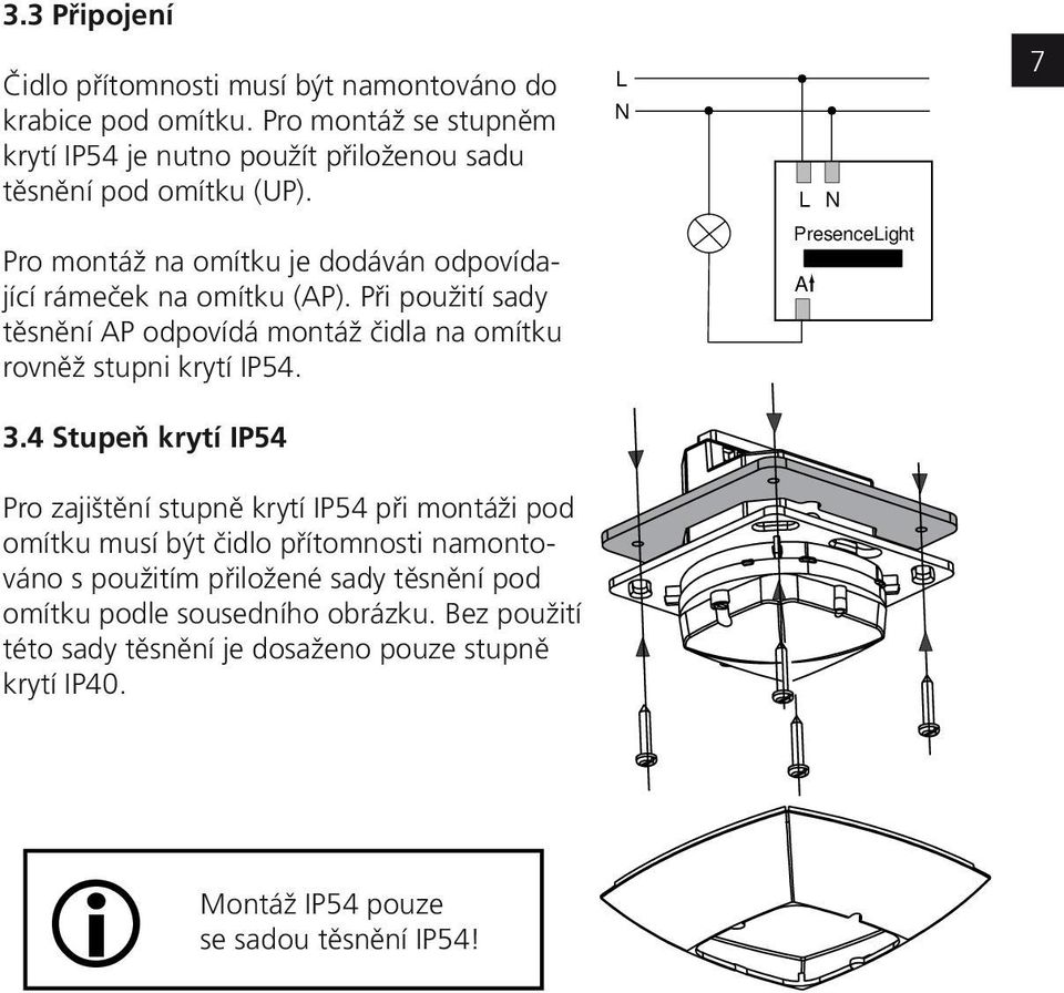 L N NL 7 Pro montáž na omítku je dodáván odpovídající rámeček na omítku (AP).