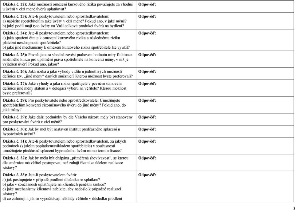 Otázka č. 24): Jste-li poskytovatelem nebo zprostředkovatelem: a) jaká opatření činíte k omezení kurzového rizika a následnému riziku platební neschopnosti spotřebitele?