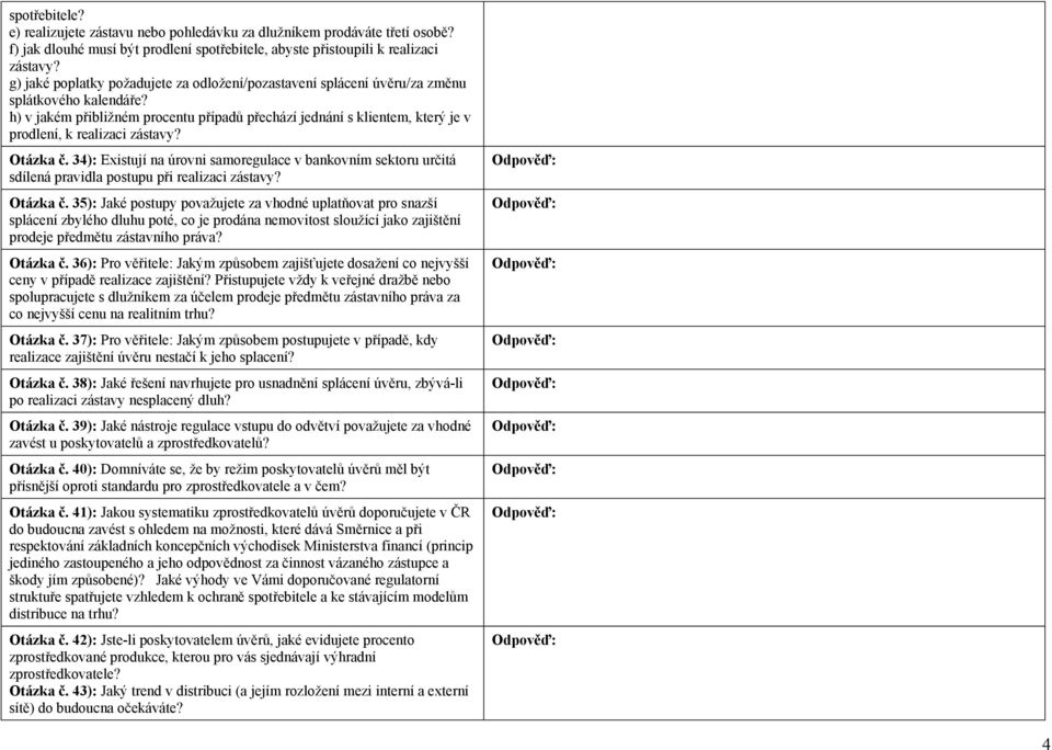 h) v jakém přibližném procentu případů přechází jednání s klientem, který je v prodlení, k realizaci zástavy? Otázka č.