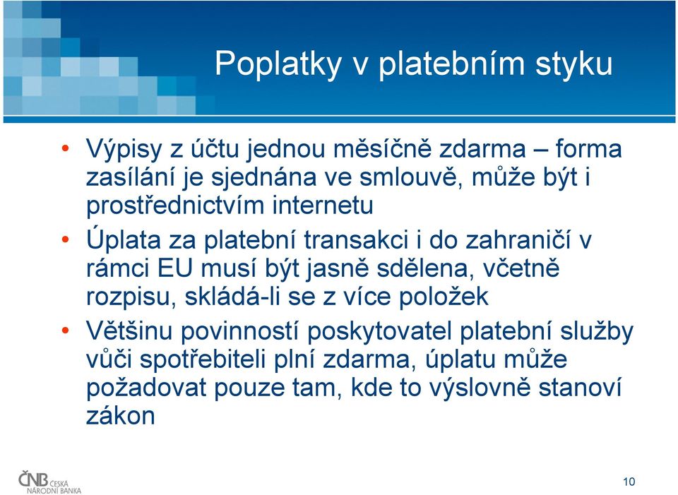 jasně sdělena, včetně rozpisu, skládá-li se z více položek Většinu povinností poskytovatel platební