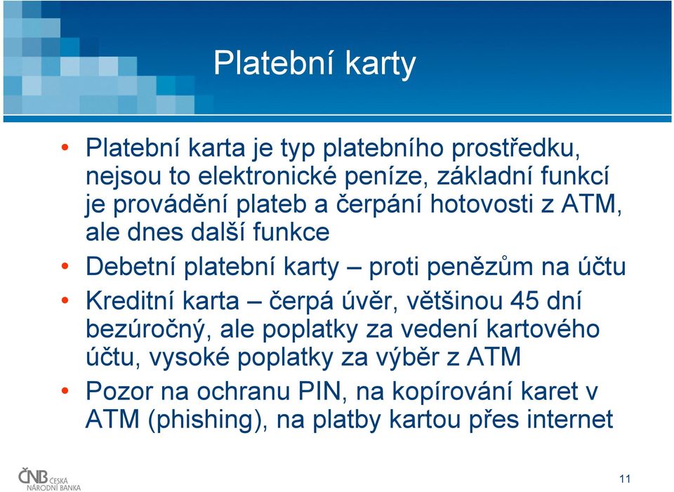 účtu Kreditní karta čerpá úvěr, většinou 45 dní bezúročný, ale poplatky za vedení kartového účtu, vysoké