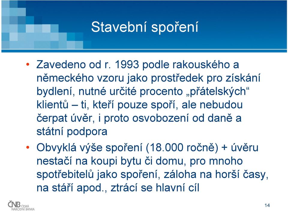 přátelských klientů ti, kteří pouze spoří, ale nebudou čerpat úvěr, i proto osvobození od daně a státní