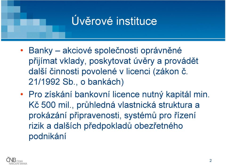 , o bankách) Pro získání bankovní licence nutný kapitál min. Kč 500 mil.