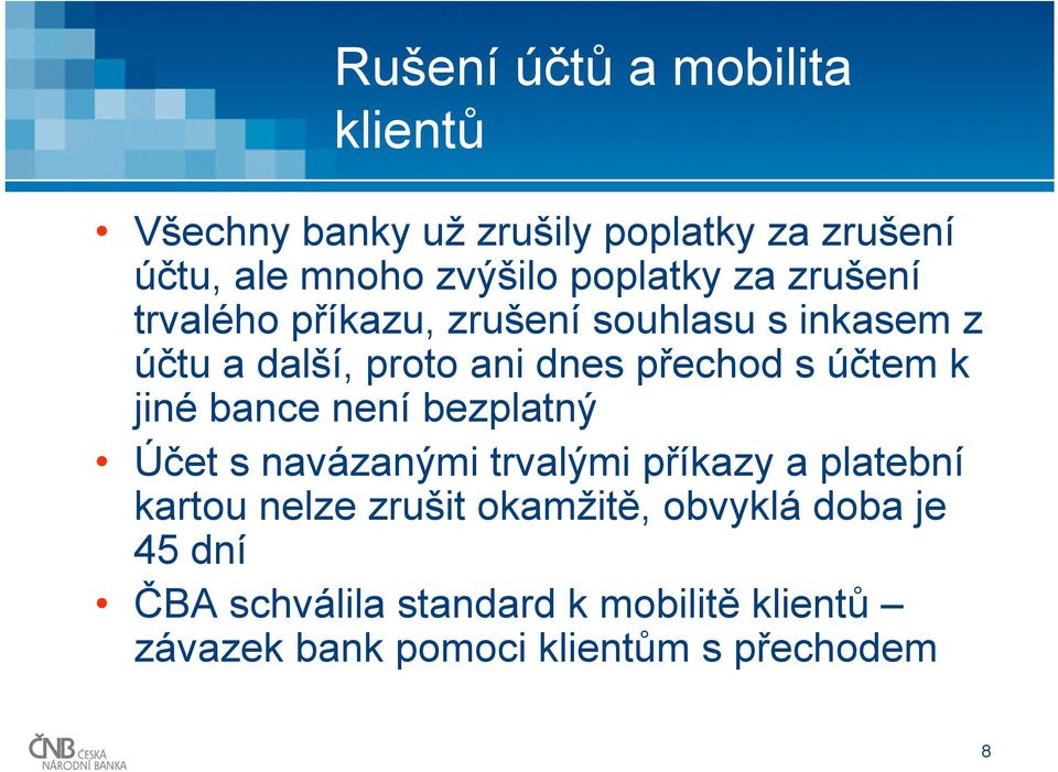 účtem k jiné bance není bezplatný Účet s navázanými trvalými příkazy a platební kartou nelze zrušit