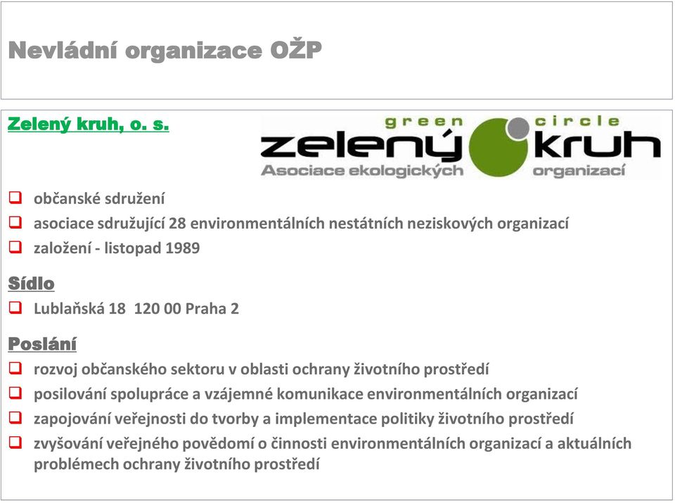 Lublaňská 18 120 00 Praha 2 Poslání rozvoj občanského sektoru v oblasti ochrany životního prostředí posilování spolupráce a