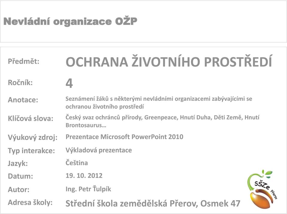 Děti Země, Hnutí Brontosaurus Výukový zdroj: Prezentace Microsoft PowerPoint 2010 Typ interakce: Jazyk: