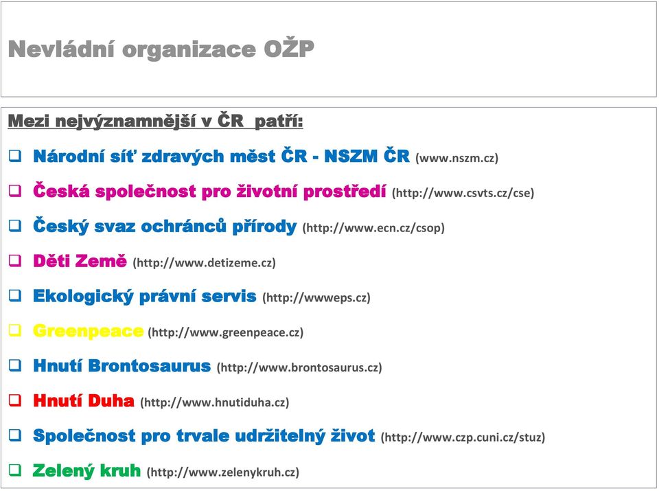 cz/csop) Děti Země (http://www.detizeme.cz) Ekologický právní servis (http://wwweps.cz) Greenpeace (http://www.greenpeace.