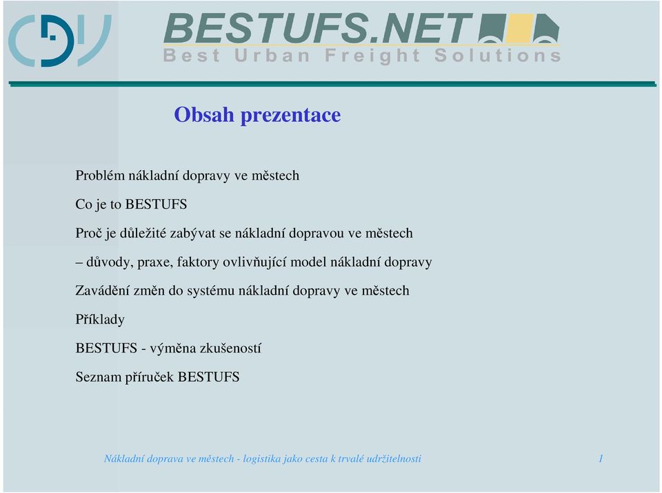 dopravy Zavádění změn do systému nákladní dopravy ve městech Příklady BESTUFS - výměna
