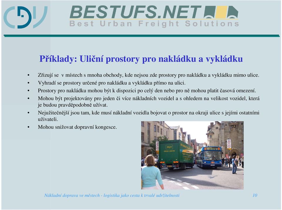 Mohou být projektovány pro jeden či více nákladních vozidel a s ohledem na velikost vozidel, která je budou pravděpodobně užívat.