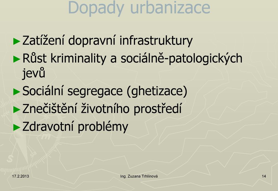 Sociální segregace (ghetizace) Znečištění životního