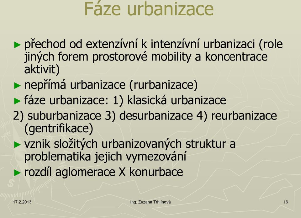 urbanizace 2) suburbanizace 3) desurbanizace 4) reurbanizace (gentrifikace) vznik složitých