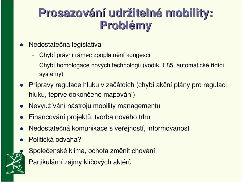 hluku, teprve dokončeno mapování) Nevyužívání nástrojů mobility managementu Financování projektů, tvorba nového trhu Nedostatečná