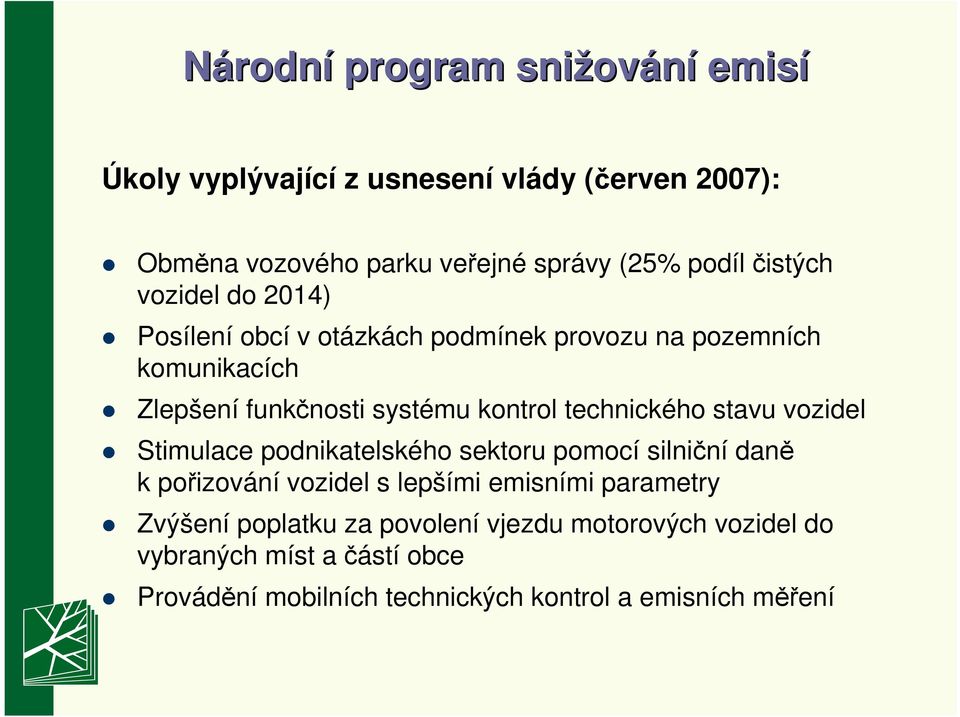 technického stavu vozidel Stimulace podnikatelského sektoru pomocí silniční daně k pořizování vozidel s lepšími emisními parametry