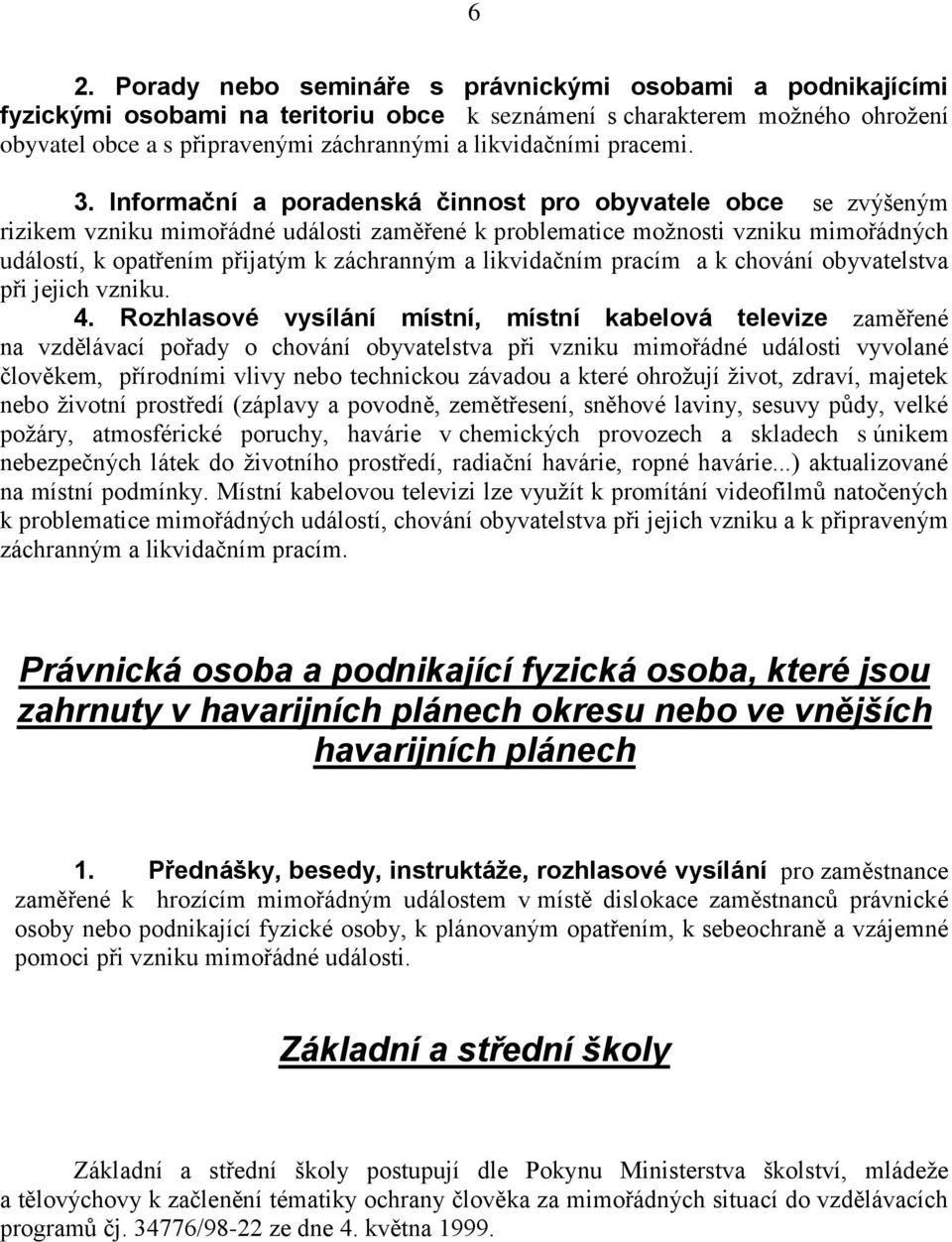 Informační a poradenská činnost pro obyvatele obce se zvýšeným rizikem vzniku mimořádné události zaměřené k problematice možnosti vzniku mimořádných událostí, k opatřením přijatým k záchranným a