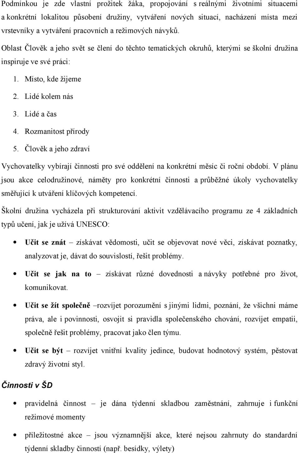 Lidé a čas 4. Rozmanitost přírody 5. Člověk a jeho zdraví Vychovatelky vybírají činnosti pro své oddělení na konkrétní měsíc či roční období.