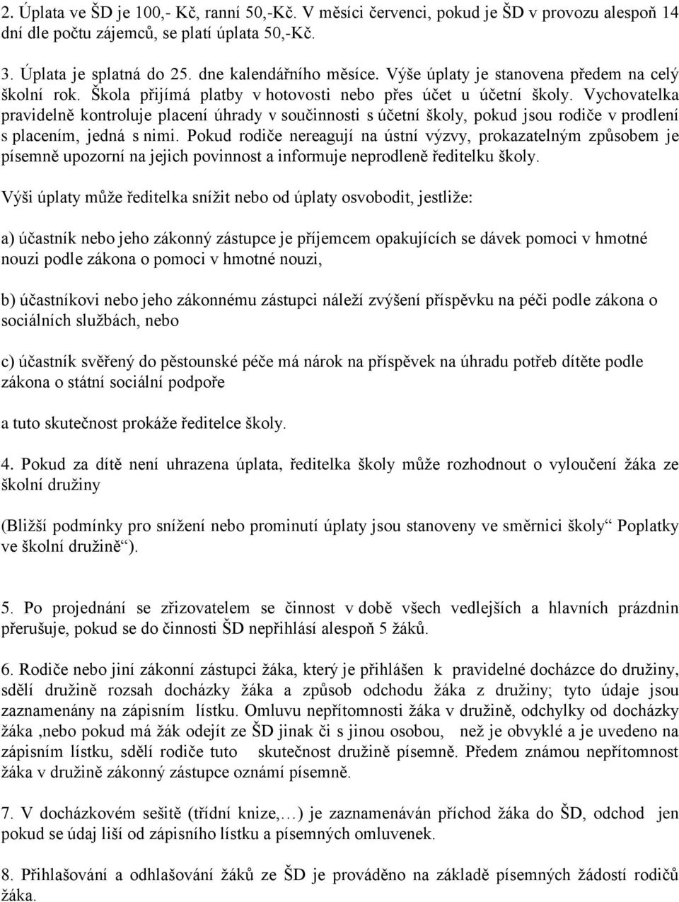 Vychovatelka pravidelně kontroluje placení úhrady v součinnosti s účetní školy, pokud jsou rodiče v prodlení s placením, jedná s nimi.