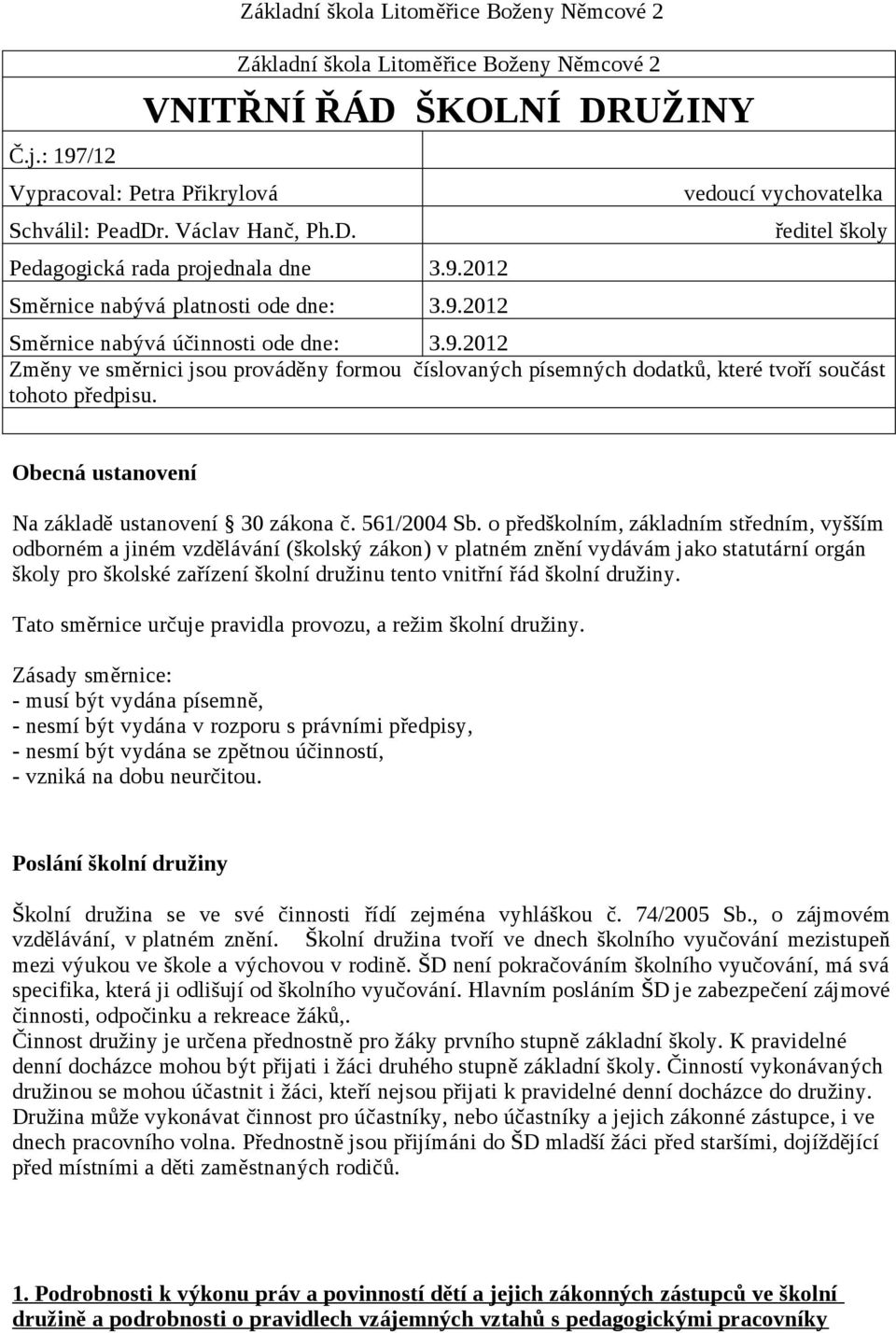 Obecná ustanovení Na základě ustanovení 30 zákona č. 561/2004 Sb.