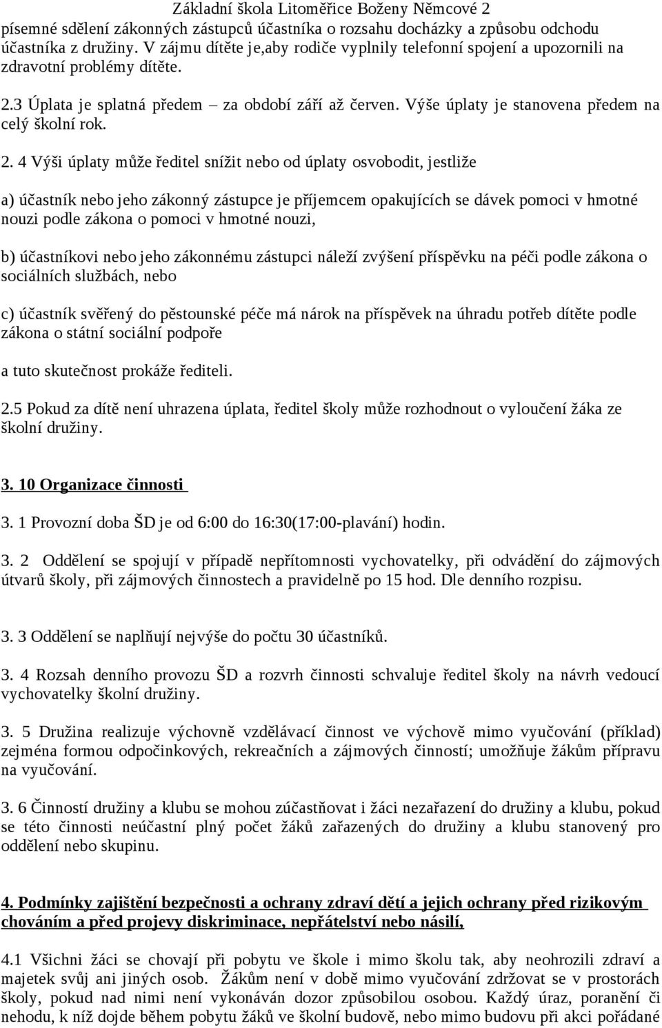 Výše úplaty je stanovena předem na celý školní rok. 2.