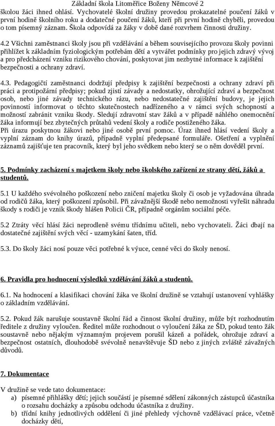Škola odpovídá za žáky v době dané rozvrhem činnosti družiny. 4.